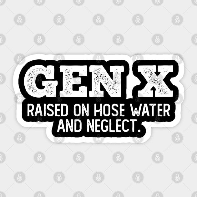 GEN X raised on hose water and neglect Sticker by Angelavasquez